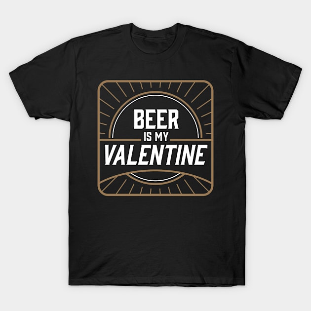 Beer Is My Valentine by Tobe Fonseca T-Shirt by Tobe_Fonseca